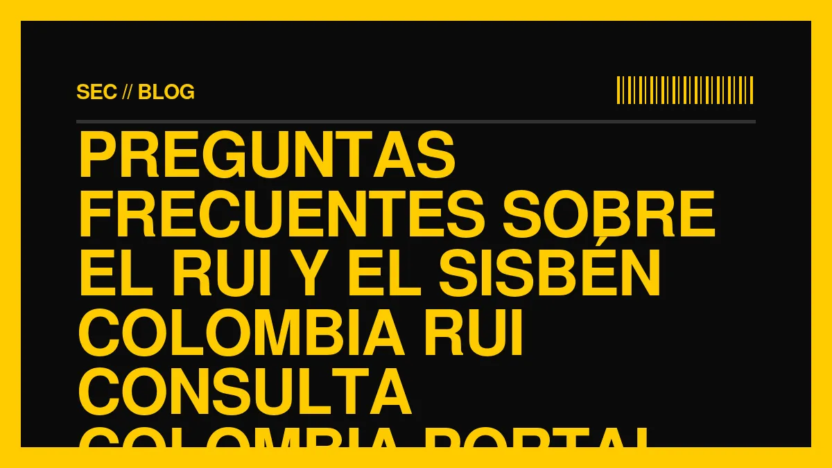 Preguntas Frecuentes sobre el RUI y el Sisbén Colombia