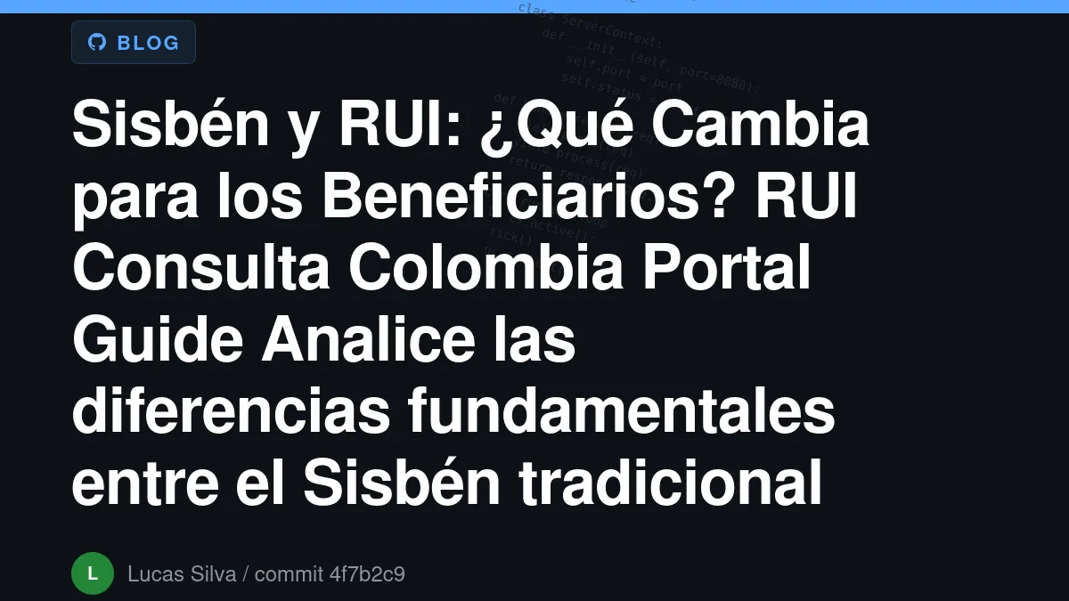 Sisbén y RUI: ¿Qué Cambia para los Beneficiarios?